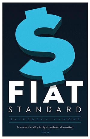 FIAT STANDARD - A mindent uraló pénzügyi rendszer alternatívái