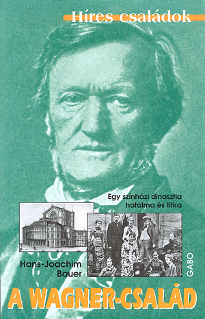 A WAGNER-CSALÁD - EGY SZÍNHÁZI DINASZTIA HATALMA ÉS TITKA