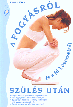 A FOGYÁSRÓL ÉS A JÓ KÖZÉRZETRŐL A SZÜLÉS UTÁN