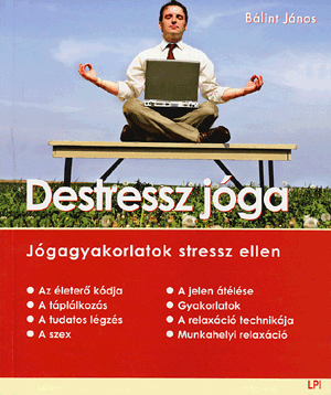 DESTRESSZ JÓGA - JÓGAGYAKORLATOK STRESSZ ELLEN