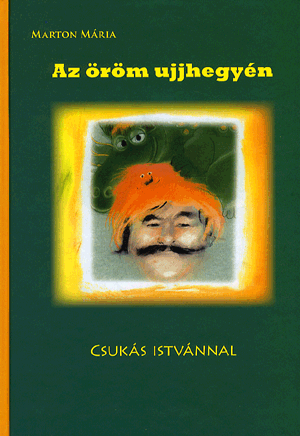 AZ ÖRÖM UJJHEGYÉN - CSUKÁS ISTVÁN ÉLETE