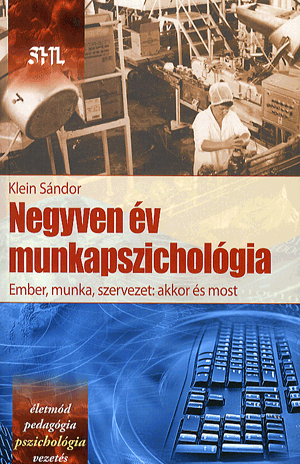 Negyven év munkapszichológia - Ember, munka szervezet: akkor és most