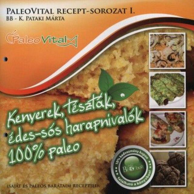 Kenyerek, tészták, édes-sós harapnivalók 100% paleo - PaleoVital recept-sorozat I.