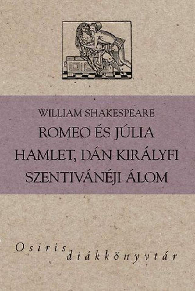 Romeo és Júlia - Hamlet, dán királyfi - Szentivánéji álom - Osiris Diákkönyvtár