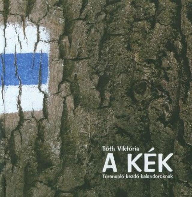 A Kék - Túranapló kezdő kalandoroknak 2008-2010